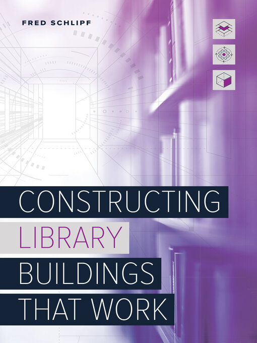 Title details for Constructing Library Buildings That Work by Fred Schlipf - Available